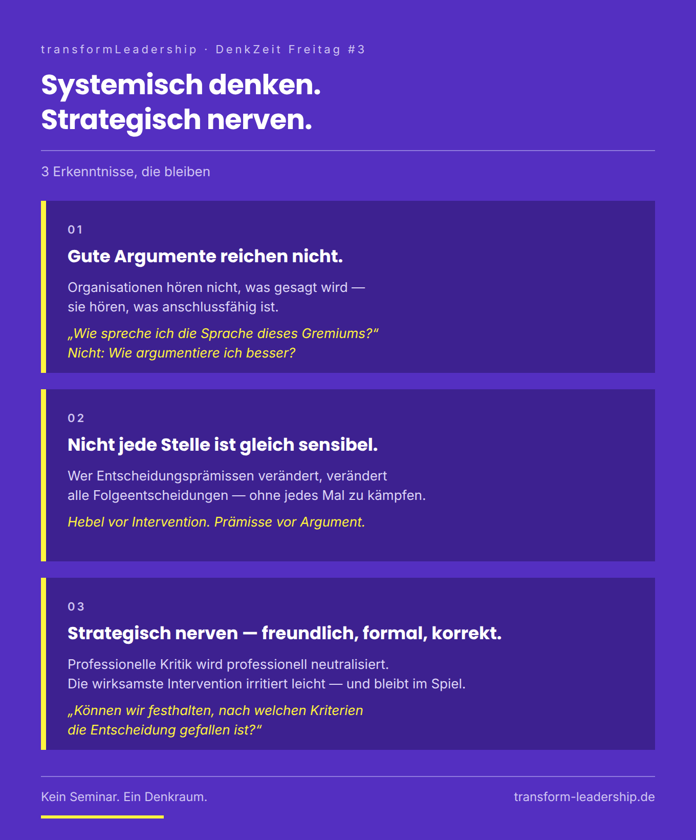 Drei Erkenntnisse aus der dritten DenkZeit Freitag: Gute Argumente reichen nicht. Nicht jede Stelle ist gleich sensibel. Strategisch nerven – freundlich, formal, korrekt.